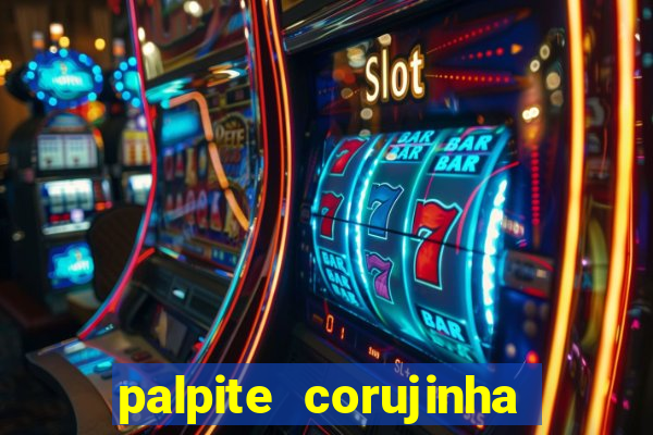 palpite corujinha de hoje